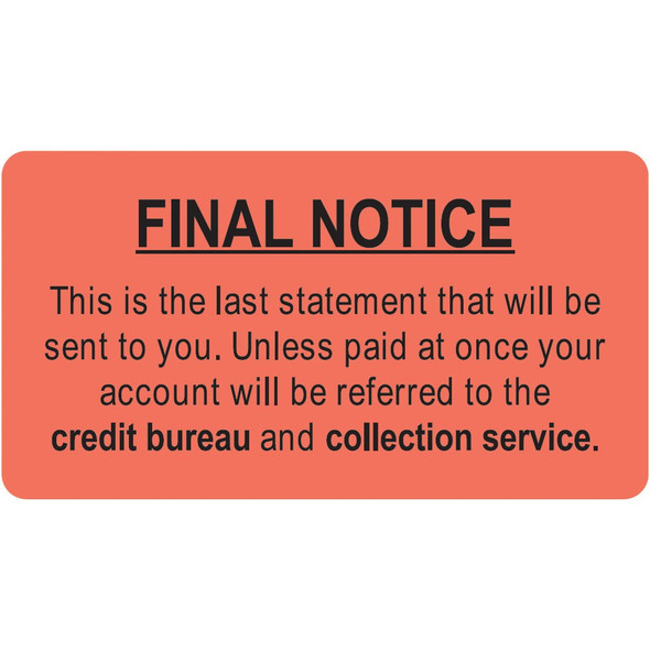 "Final Notice - This is the last statement that will be sent to you. Unless paid at once your account will be referred to the credit bureau and collection service." Label - Fl. Red - 3-1/4" x 1-3/4" - 250/Roll