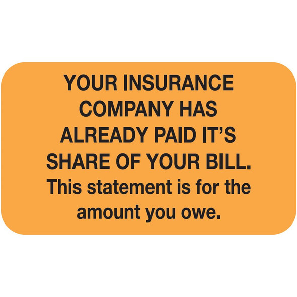 "Your Insurance Company Has Already Paid Its Share of Your Bill. " Label - Fl. Orange - 1-1/2" x 7/8" - 250/Roll