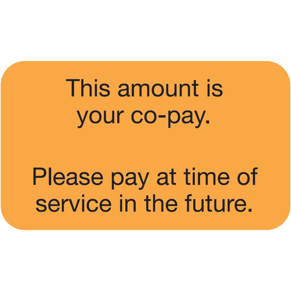 "This Amount Is Your Co-Pay. Please pay at time of service in the future." Label - Fl. Orange - 1-1/2" x 7/8" - 250/Roll
