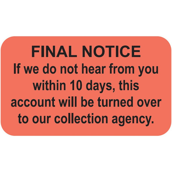 "Final Notice - If we do not hear from you within 10 days, this account will be turned over to our collection agency" -  Label - Fl. Red - 1-1/2" x 7/8" - 250/Box