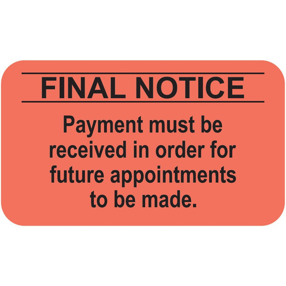 "Final Notice - Payment must be received in order for future appointments to be made." Label - Fl. Red - 1-1/2" x 7/8" - 250/Box