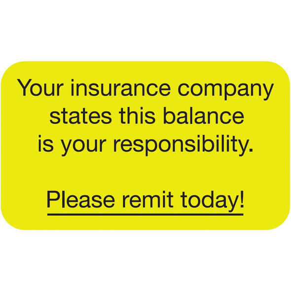 "Your Insurance Company States This Balance Is Your Responsibility. Please Remit Today!" Label - Fl. Yellow - 1-1/2" x 7/8" - 250/Roll