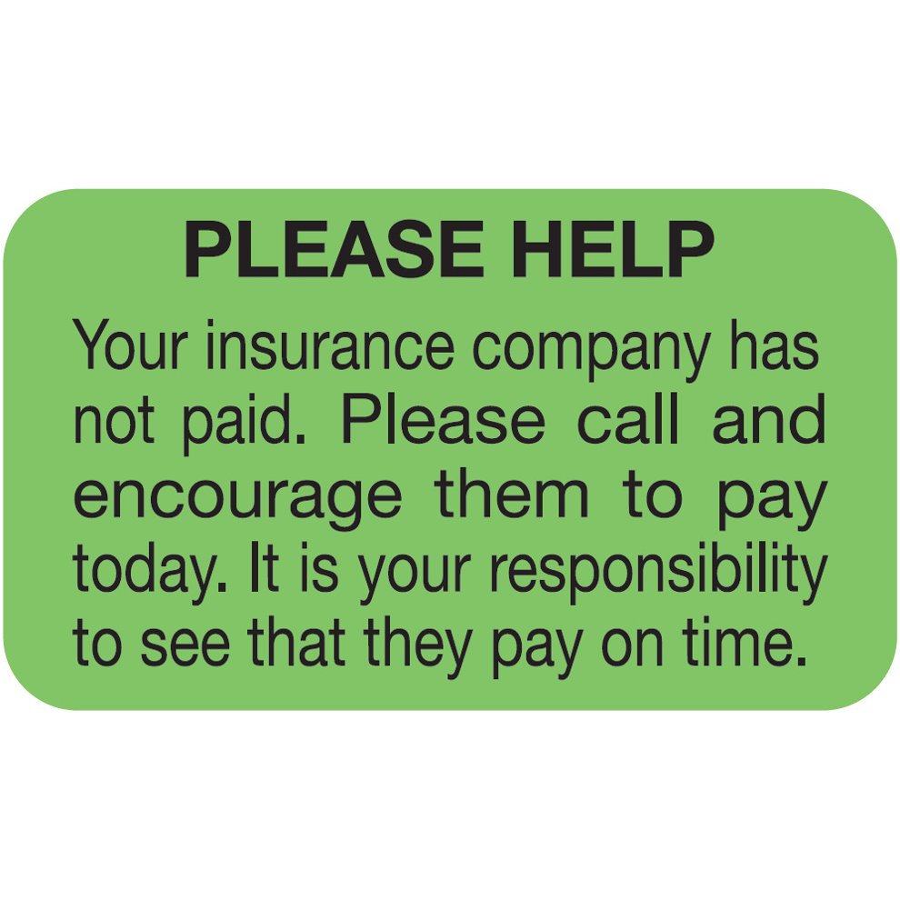 "Please Help. Your Insurance company has not paid...." Label - Fl. Green - 1-1/2" x 7/8" - 250/Roll