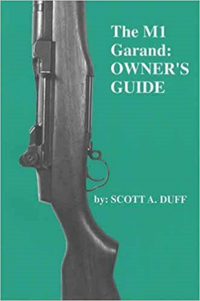 The M1 Garand: Owner's Guide, Scott Duff