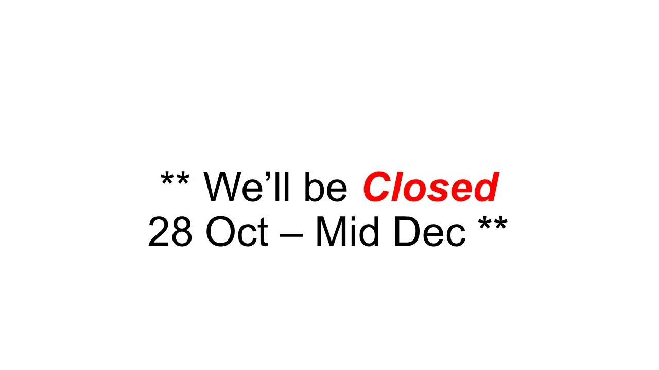 Site CLOSURE- 28 OCT thru Mid Dec!!