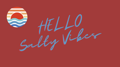 Hello! Salty Vibes Hello! Salty Vibes