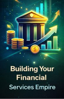 Building Your Financial Services Empire