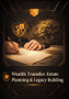 Wealth Transfer: Estate Planning & Legacy Building