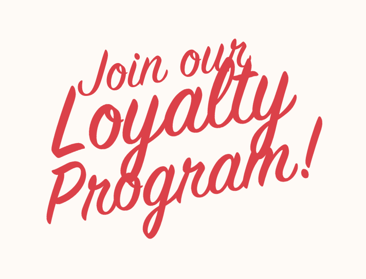 Join our Loyalty program to get rewards! Earn points for every dollar and get $5 off!