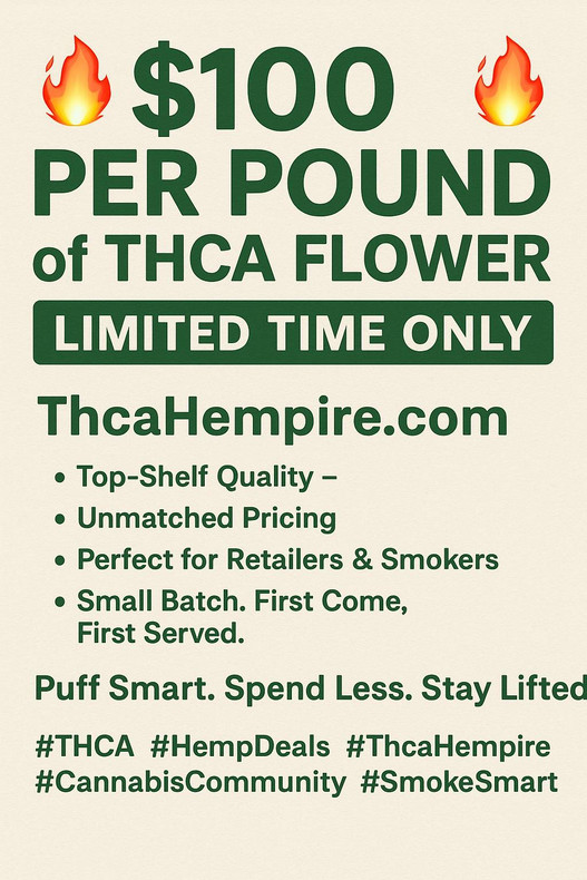 $100 for a Ounce of THCA Flower ? Stop You Can Get a Full Pound of THCa Flower for the Same Price of $100