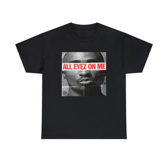 All Eyez On Me Unisex T-Shirts Classic Fit Heavy Cotton Tee Crewneck