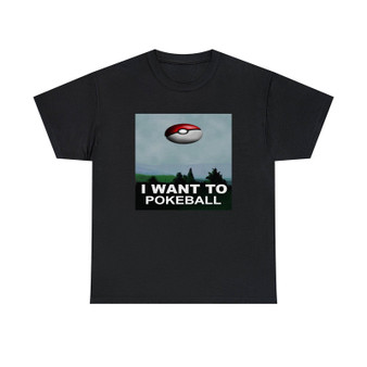 I want to Pokeball Unisex T-Shirts Classic Fit Heavy Cotton Tee Crewneck