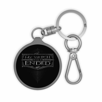 My Watch is Ended Game of Thrones Keyring Tag Keychain Acrylic With TPU Cover