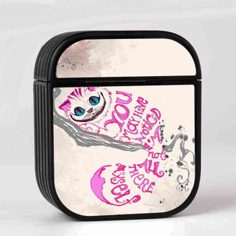 Cat Cheshire Alice in Wonderland Quotes Custom AirPods Case Cover Sublimation Hard Durable Plastic Glossy