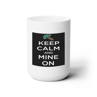 Minecraft Keep Calm and Mine On Custom White Ceramic Mug 15oz Sublimation BPA Free