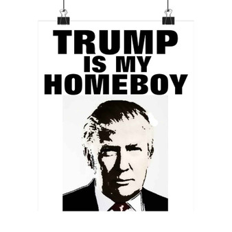 Trump is My Homeboy Custom Silky Poster Satin Art Print Wall Home Decor