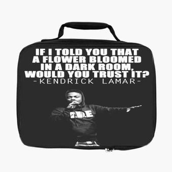 Kendrick Lamar Quotes Custom Lunch Bag Fully Lined and Insulated for Adult and Kids