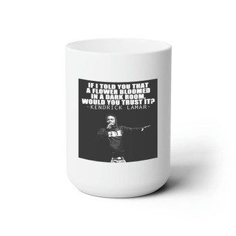 Kendrick Lamar Quotes Custom White Ceramic Mug 15oz Sublimation BPA Free