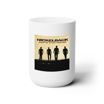Nickelback When We Stand Together Custom White Ceramic Mug 15oz Sublimation BPA Free