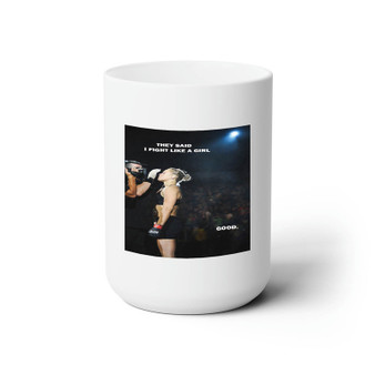 Ronda Rousey Quotes Custom White Ceramic Mug 15oz Sublimation BPA Free