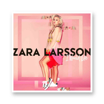 Zara Larsson I Would Like White Transparent Vinyl Glossy Kiss-Cut Stickers