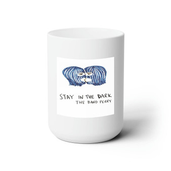 The Band Perry Stay In The Dark White Ceramic Mug 15oz Sublimation With BPA Free