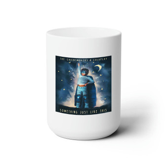 The Chainsmokers Coldplay Something Just Like This White Ceramic Mug 15oz Sublimation With BPA Free