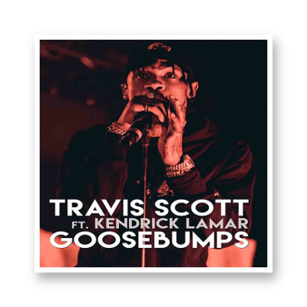 Travis Scott Goosebumps ft Kendrick Lamar Kiss-Cut Stickers White Transparent Vinyl Glossy