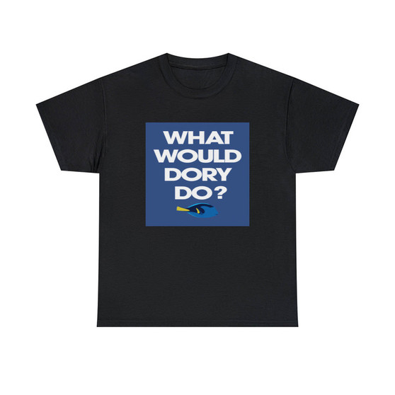 What Would Dory Do Unisex T-Shirts Classic Fit Heavy Cotton Tee Crewneck