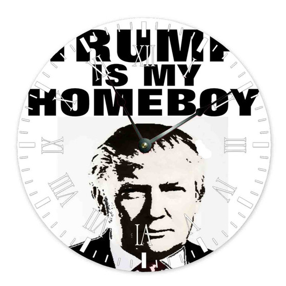 Trump is My Homeboy Custom Wall Clock Round Non-ticking Wooden