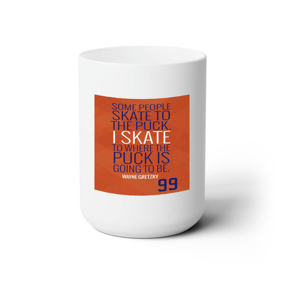 Wayne Gretzky 99 Edmonton Oilers Quotes Custom White Ceramic Mug 15oz Sublimation BPA Free