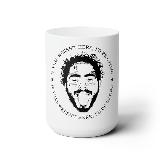 Post Malone If Y'all Weren't Here I'd Be Crying White Ceramic Mug 15oz With BPA Free