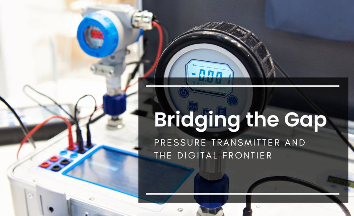 Bridging the Gap: Pressure Transmitter and the Digital Frontier