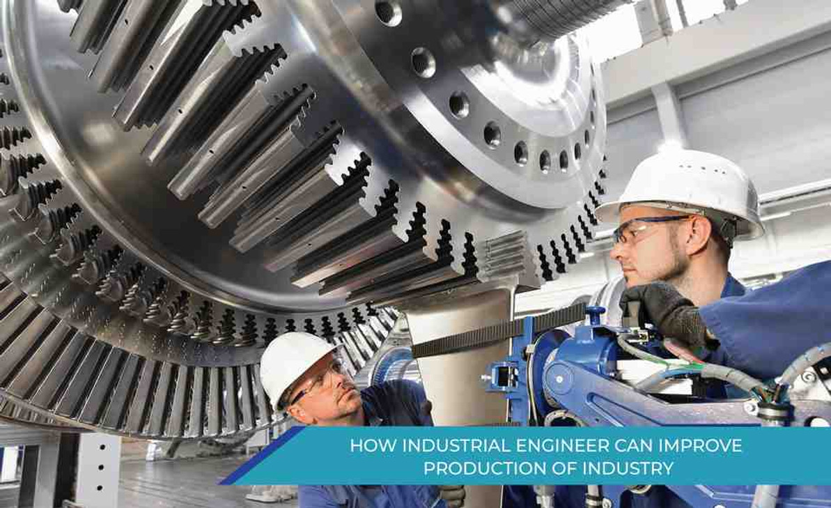 How Industrial Engineer Can Improve Production Of Industry