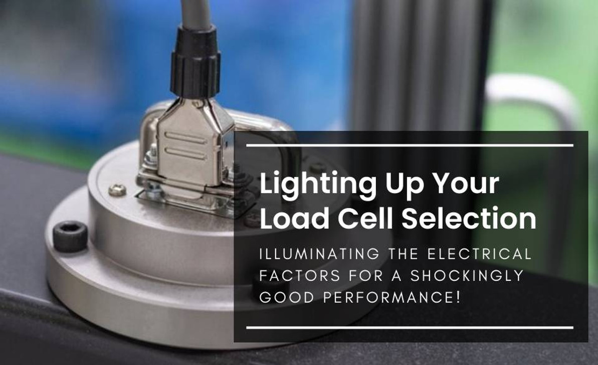 Lighting Up Your Load Cell Selection: Illuminating the Electrical Factors for a Shockingly Good Performance!