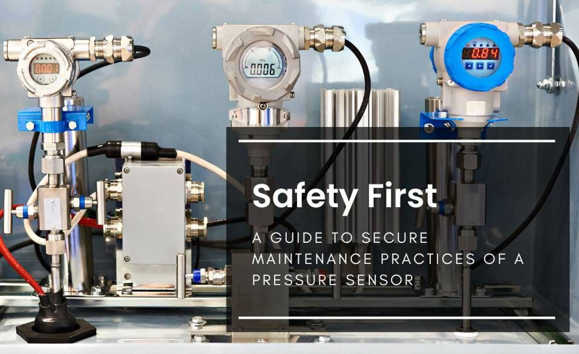 Safety First: A Guide to Secure Maintenance Practices of a Pressure Sensor