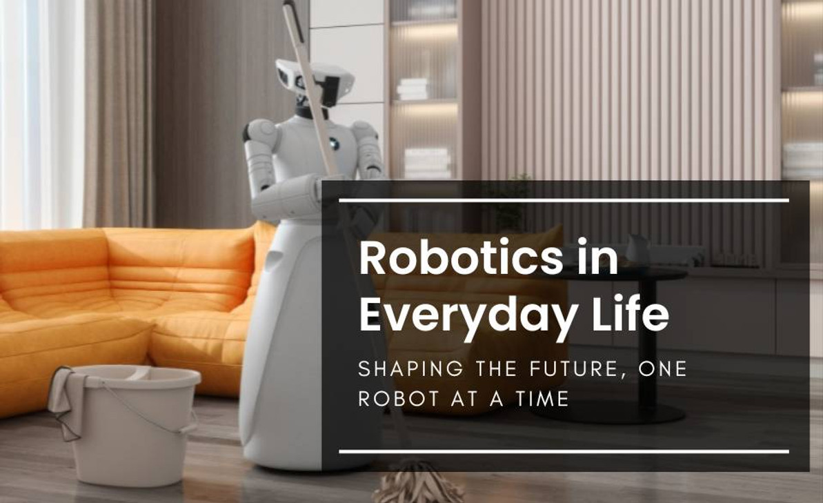 Robotics in Everyday Life; Shaping the Future, One Robot at a Time