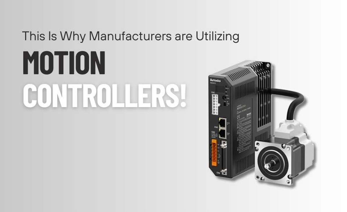 This Is Why Manufacturers are Utilizing Motion Controllers!