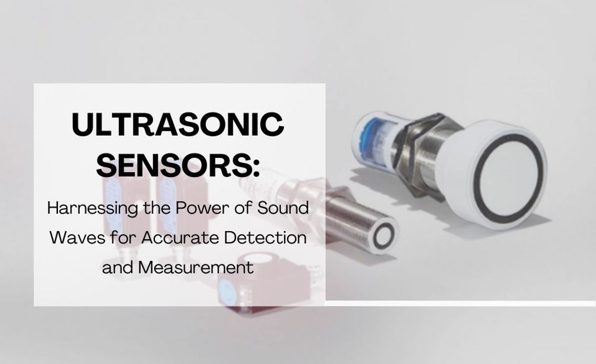 Ultrasonic Sensors: Harnessing the Power of Sound Waves for Accurate Detection and Measurement