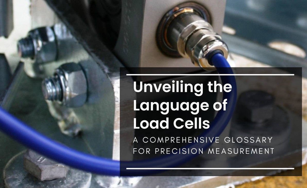 Unveiling the Language of Load Cells: A Comprehensive Glossary for Precision Measurement