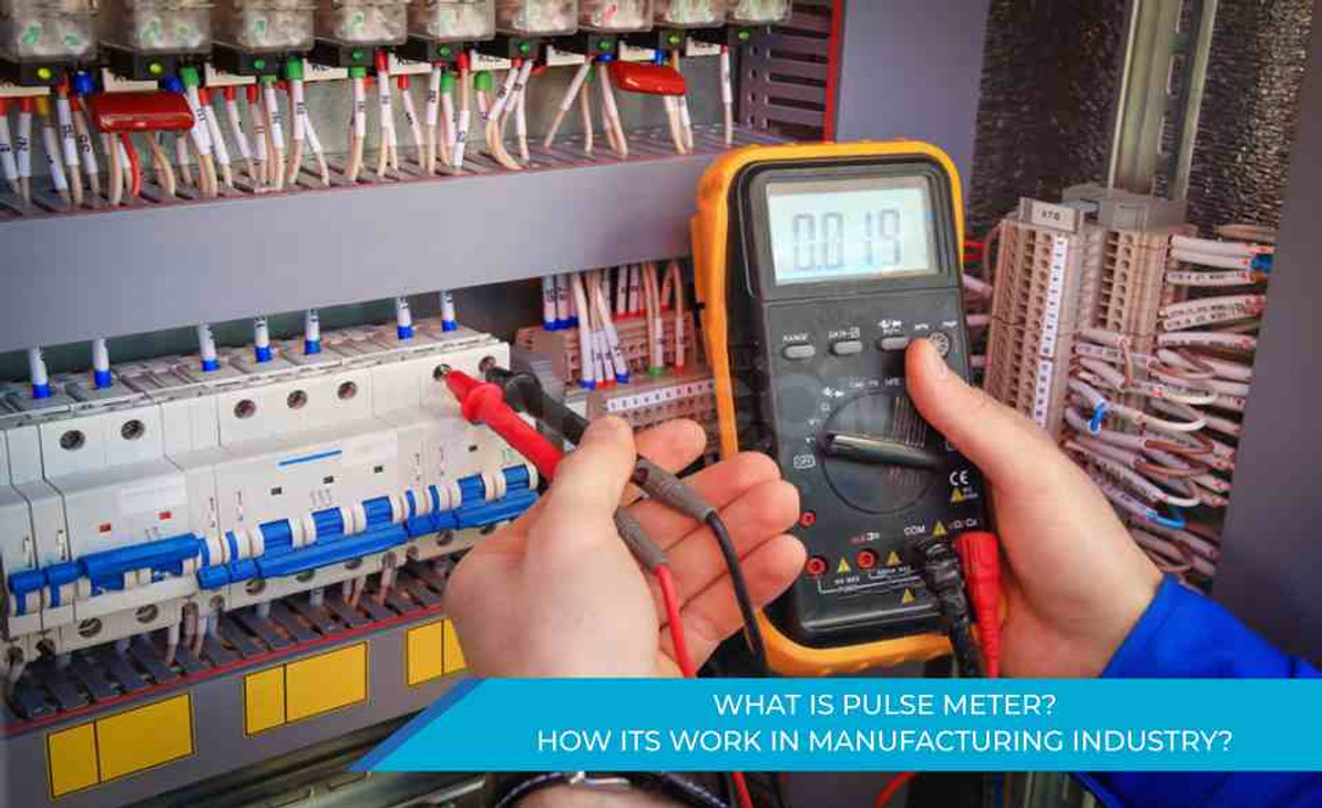 What Is Pulse Meter? How Does It Work In The Manufacturing Industry?