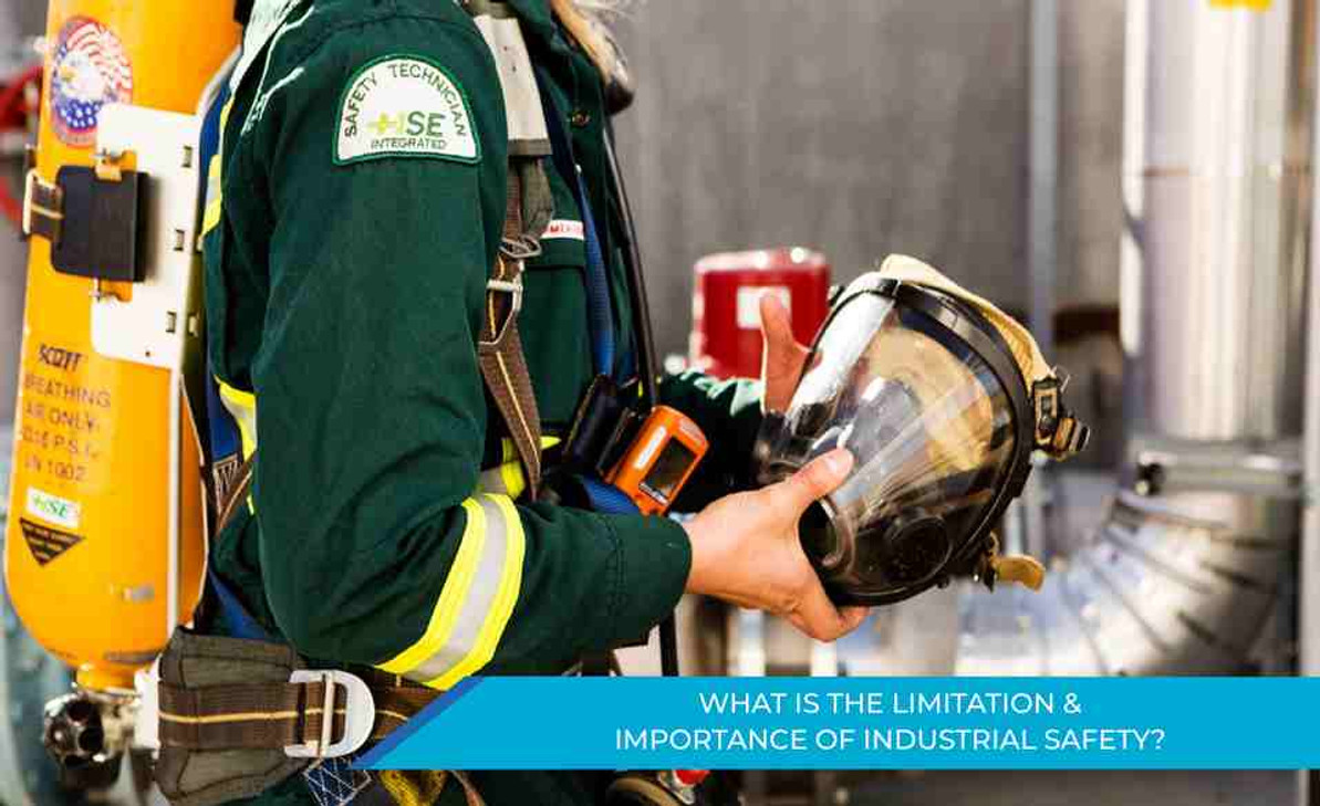 WHAT IS THE LIMITATION AND IMPORTANCE OF INDUSTRIAL SAFETY?