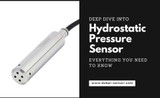 Deep Dive into Hydrostatic Pressure Sensor: Everything You Need to Know