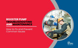 Booster Pump Troubleshooting and Maintenance: How to Fix and Prevent Common Issues
