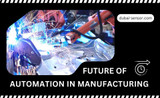 Future of Automation in Manufacturing