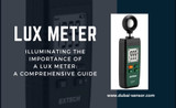 Illuminating the Importance of a Lux Meter: A Comprehensive Guide