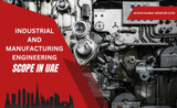 INDUSTRIAL AND MANUFACTURING ENGINEERING SCOPE IN UAE