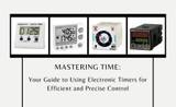 Mastering Time: Your Guide to Using Electronic Timers for Efficient and Precise Control