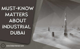 Must-know matters About Industrial Dubai