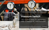 Pressure Switch: The Hidden Hero of Industrial and Commercial Applications